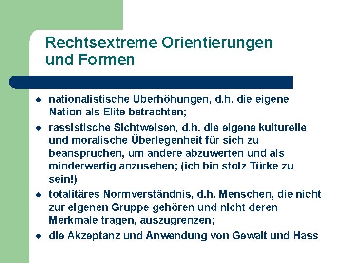 Rechtsextreme Orientierungen und Formen l l nationalistische Überhöhungen, d. h. die eigene Nation als