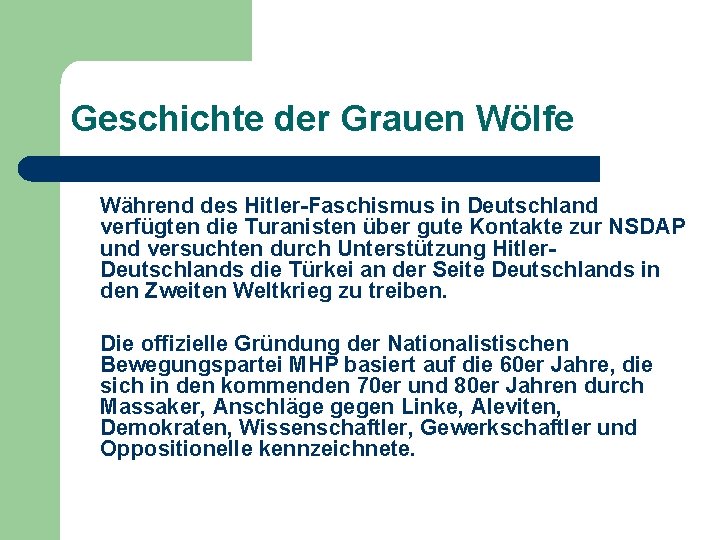 Geschichte der Grauen Wölfe Während des Hitler-Faschismus in Deutschland verfügten die Turanisten über gute