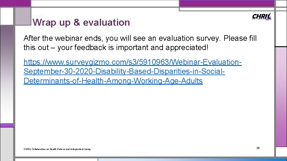 >>Slide 34 Wrap up & evaluation After the webinar ends, you will see an