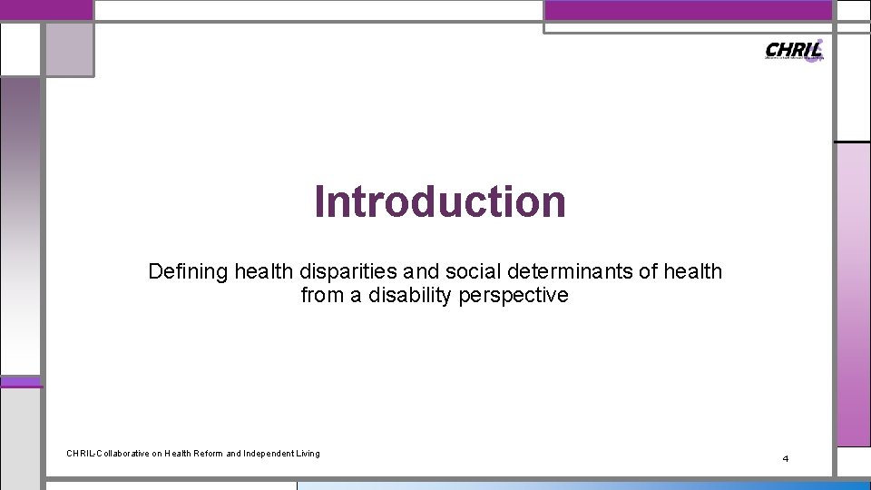 Introduction Defining health disparities and social determinants of health from a disability perspective CHRIL-Collaborative