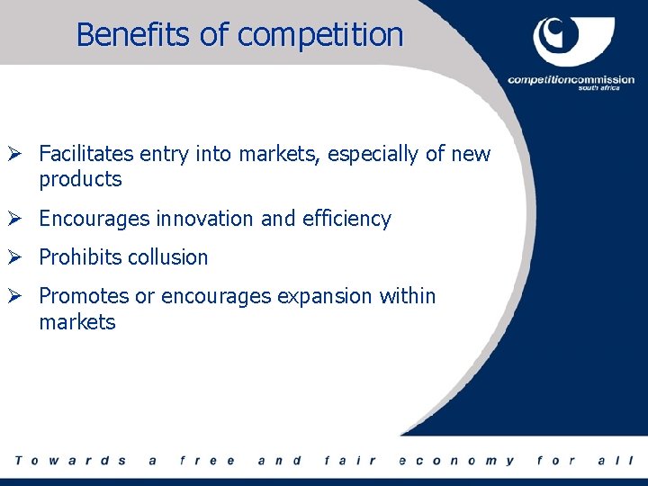 Benefits of competition Ø Facilitates entry into markets, especially of new products Ø Encourages