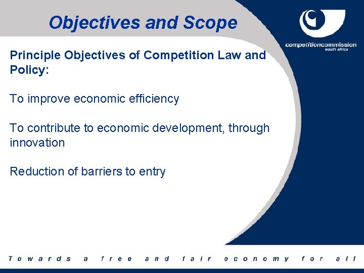 Objectives and Scope Principle Objectives of Competition Law and Policy: To improve economic efficiency