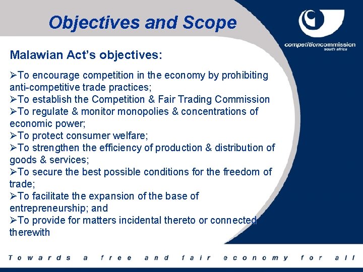 Objectives and Scope Malawian Act’s objectives: ØTo encourage competition in the economy by prohibiting