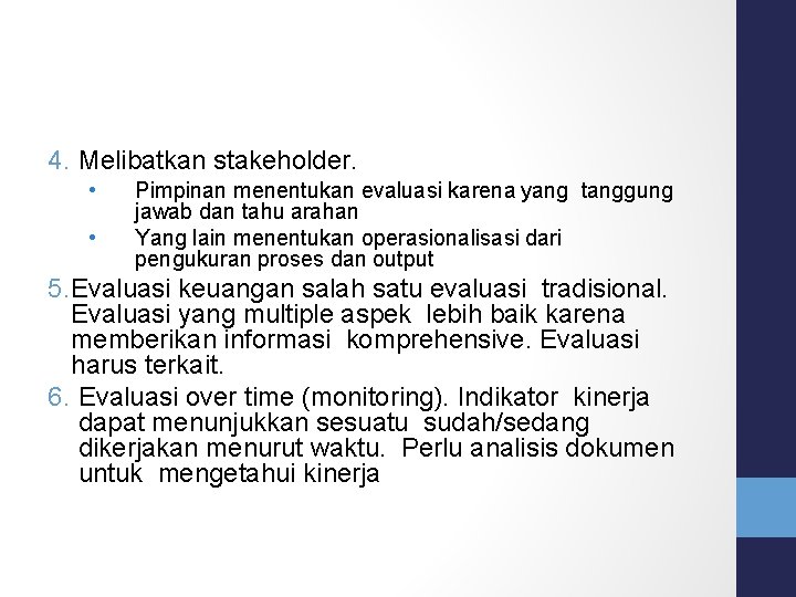 4. Melibatkan stakeholder. • • Pimpinan menentukan evaluasi karena yang tanggung jawab dan tahu