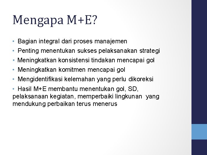 Mengapa M+E? • Bagian integral dari proses manajemen • Penting menentukan sukses pelaksanakan strategi