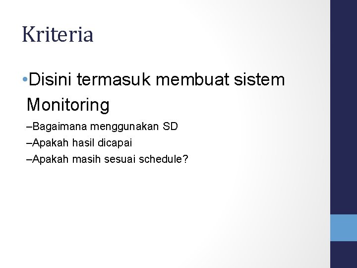 Kriteria • Disini termasuk membuat sistem Monitoring –Bagaimana menggunakan SD –Apakah hasil dicapai –Apakah