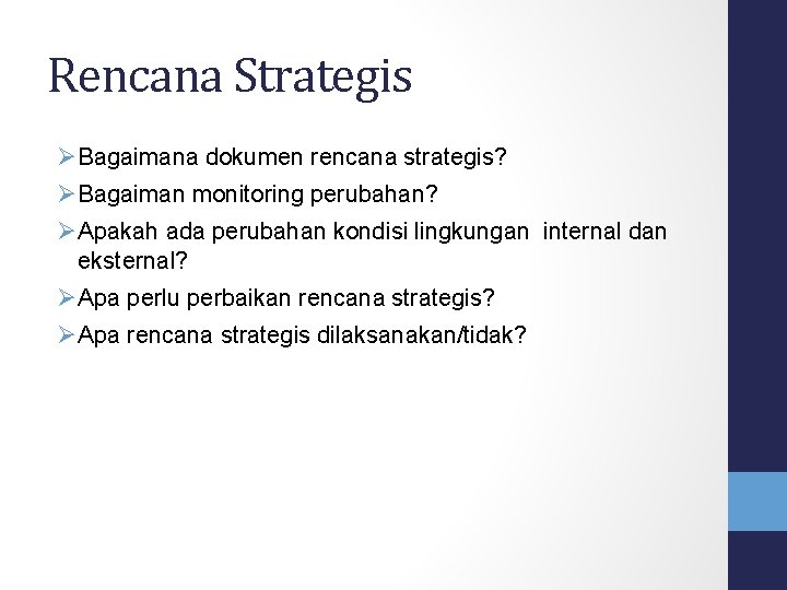 Rencana Strategis Bagaimana dokumen rencana strategis? Bagaiman monitoring perubahan? Apakah ada perubahan kondisi lingkungan