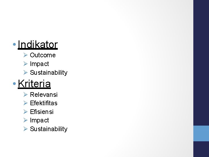  • Indikator Outcome Impact Sustainability • Kriteria Relevansi Efektifitas Efisiensi Impact Sustainability 