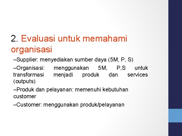 2. Evaluasi untuk memahami organisasi –Supplier: menyediakan sumber daya (5 M, P, S) –Organisasi: