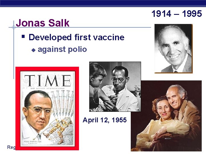 Jonas Salk § Developed first vaccine u against polio April 12, 1955 Regents Biology