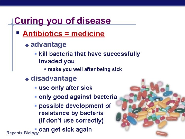 Curing you of disease § Antibiotics = medicine u advantage § kill bacteria that