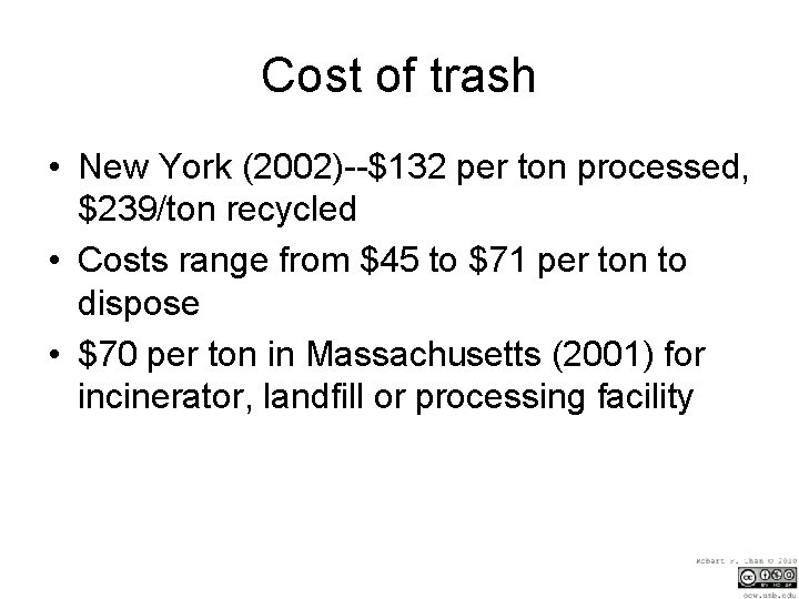 Cost of trash • New York (2002)--$132 per ton processed, $239/ton recycled • Costs