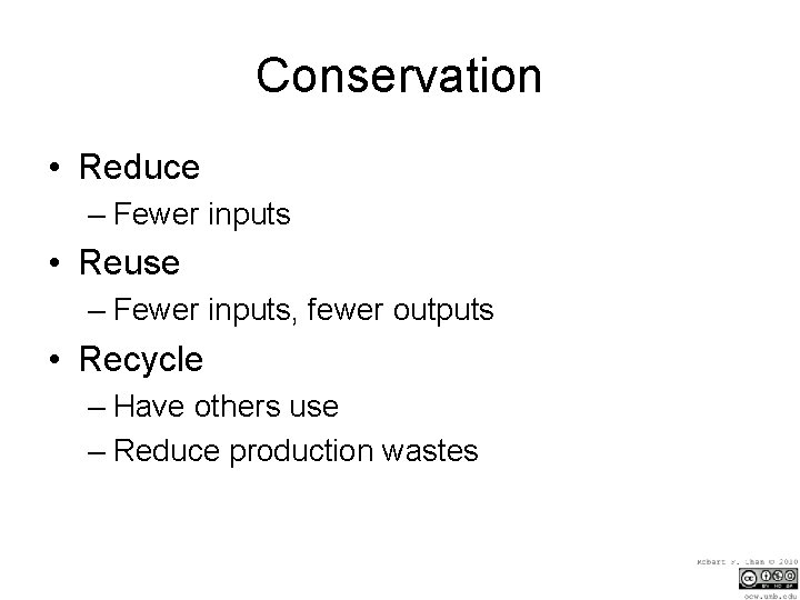 Conservation • Reduce – Fewer inputs • Reuse – Fewer inputs, fewer outputs •