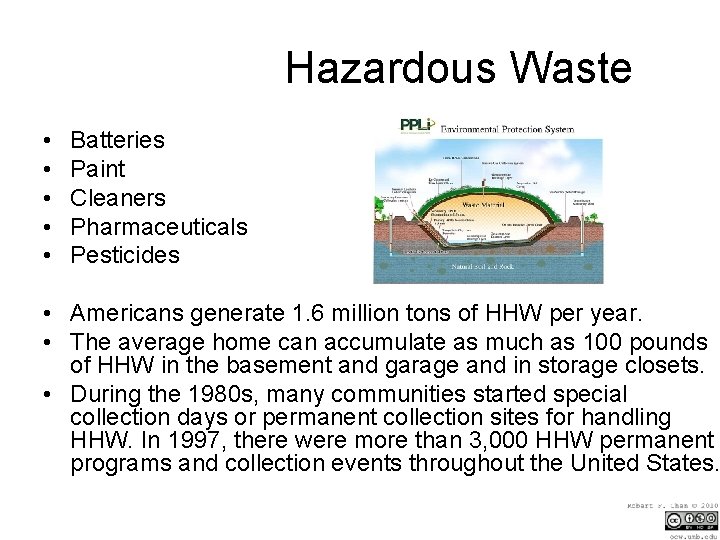 Hazardous Waste • • • Batteries Paint Cleaners Pharmaceuticals Pesticides • Americans generate 1.