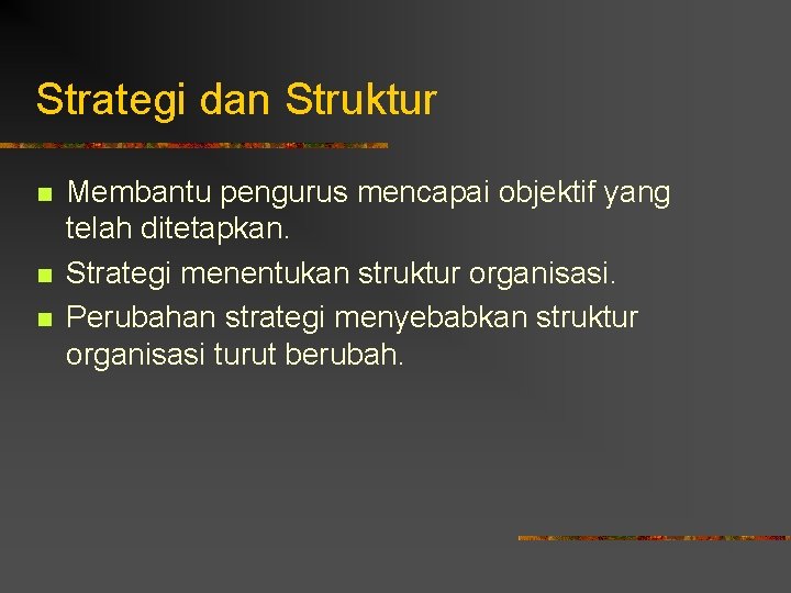 Strategi dan Struktur n n n Membantu pengurus mencapai objektif yang telah ditetapkan. Strategi