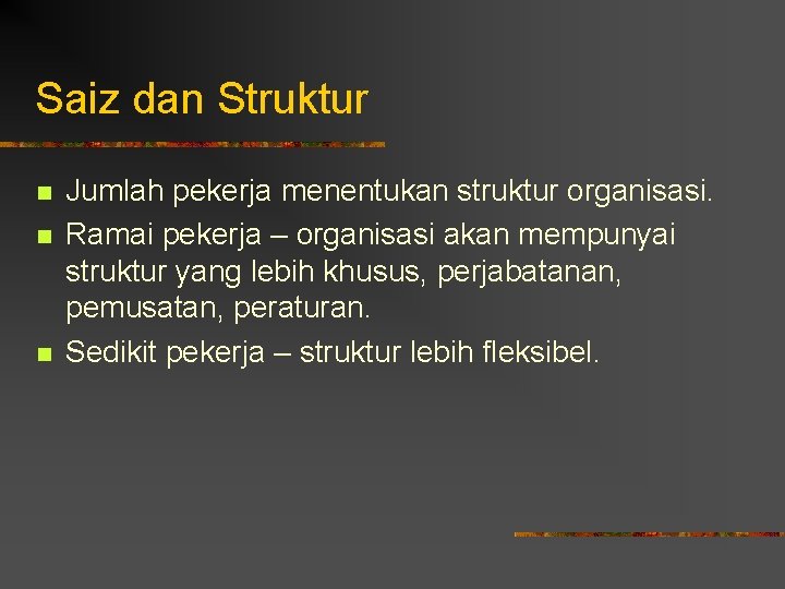 Saiz dan Struktur n n n Jumlah pekerja menentukan struktur organisasi. Ramai pekerja –