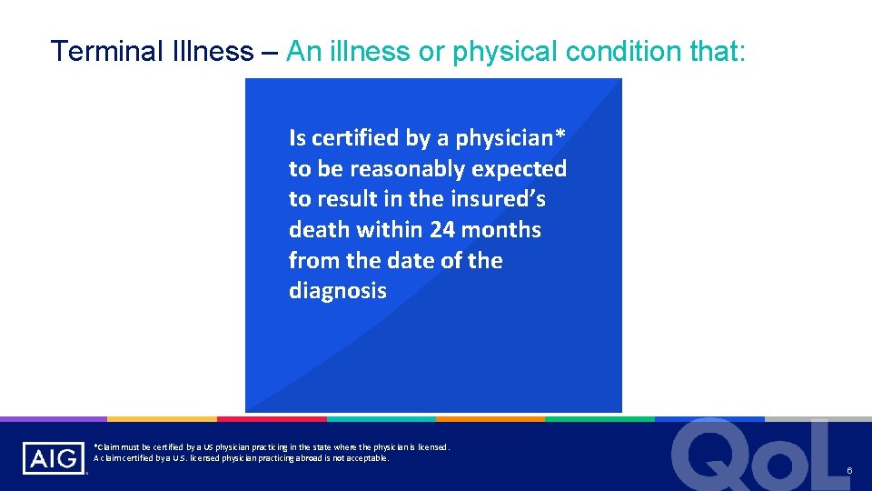 Terminal Illness – An illness or physical condition that: Is certified by a physician*