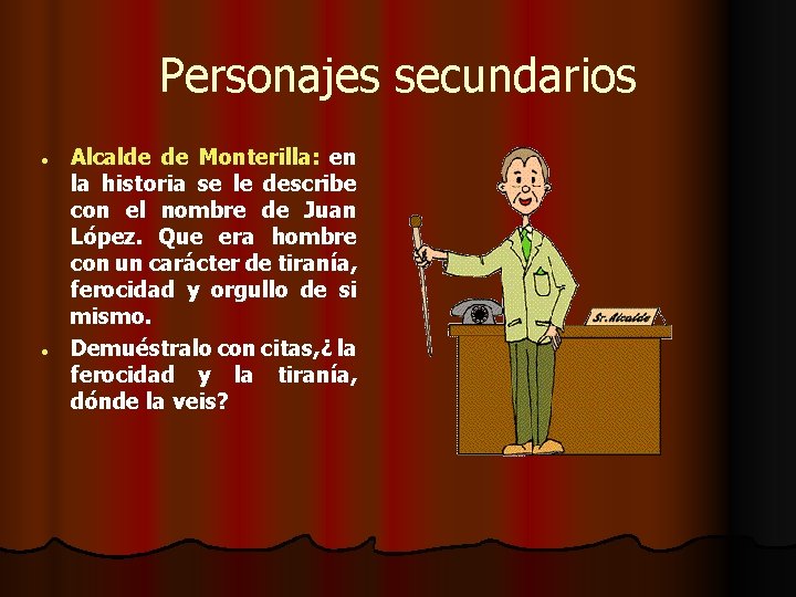 Personajes secundarios l l Alcalde de Monterilla: en la historia se le describe con