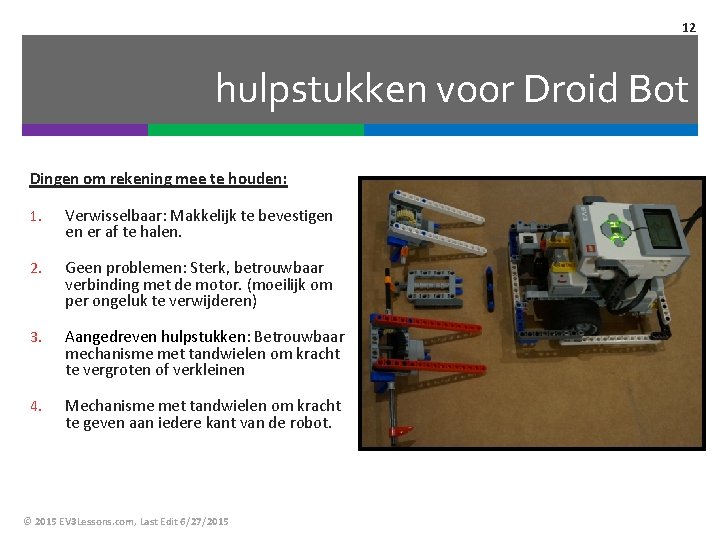 12 hulpstukken voor Droid Bot Dingen om rekening mee te houden: 1. Verwisselbaar: Makkelijk