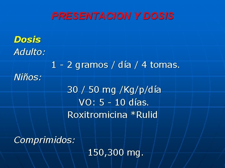 PRESENTACION Y DOSIS Dosis Adulto: 1 - 2 gramos / día / 4 tomas.