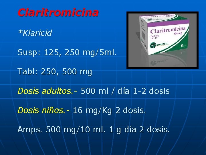 Claritromicina *Klaricid Susp: 125, 250 mg/5 ml. Tabl: 250, 500 mg Dosis adultos. -