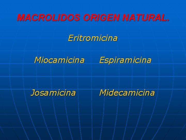 MACROLIDOS ORIGEN NATURAL. Eritromicina Miocamicina Josamicina Espiramicina Midecamicina 