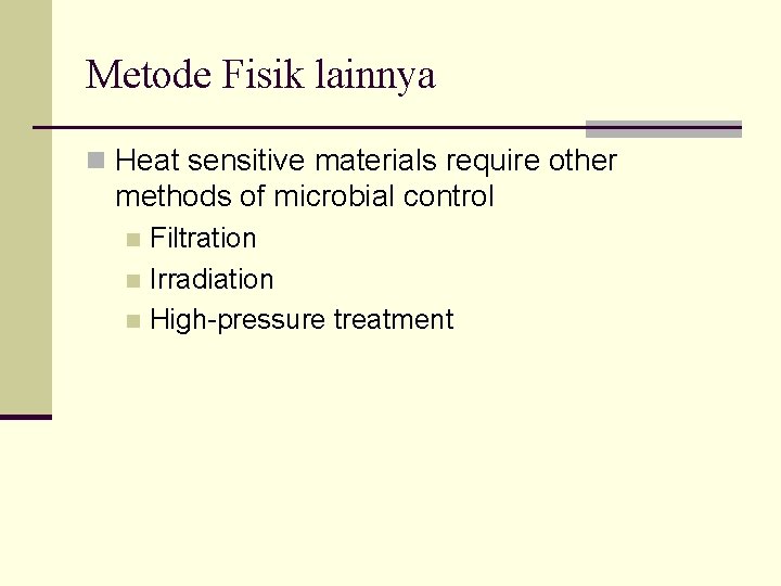 Metode Fisik lainnya n Heat sensitive materials require other methods of microbial control Filtration