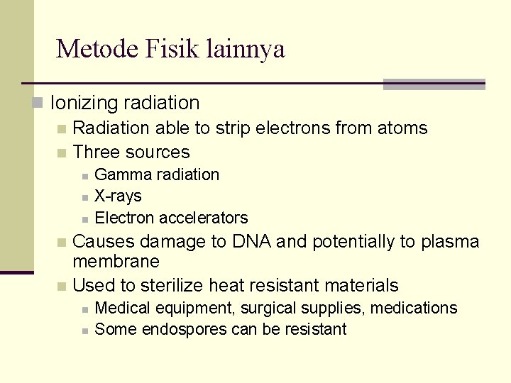 Metode Fisik lainnya n Ionizing radiation n Radiation able to strip electrons from atoms