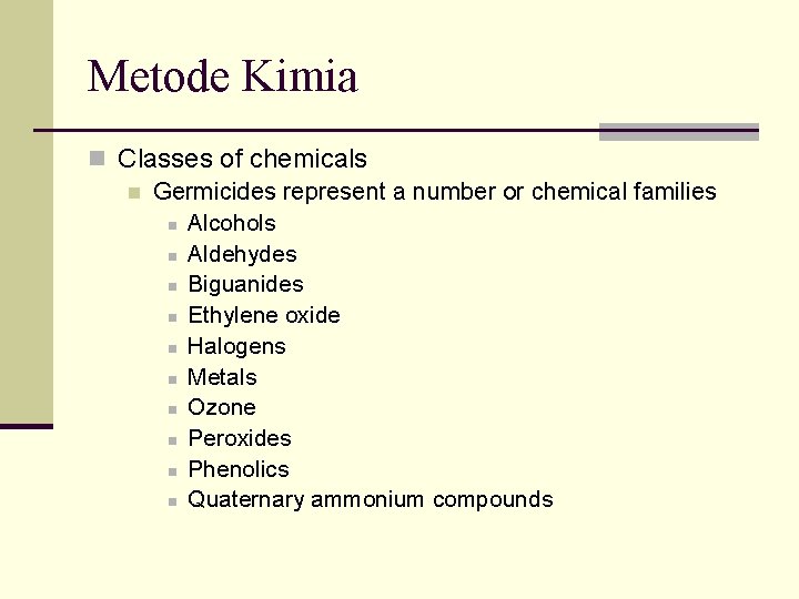 Metode Kimia n Classes of chemicals n Germicides represent a number or chemical families