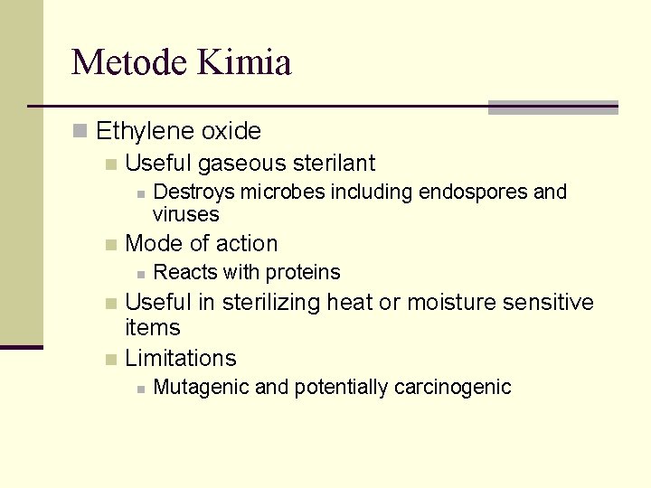 Metode Kimia n Ethylene oxide n Useful gaseous sterilant n n Destroys microbes including