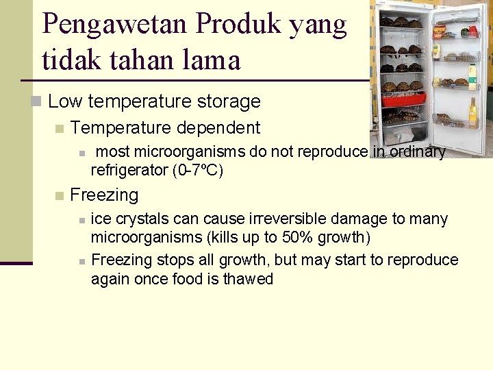 Pengawetan Produk yang tidak tahan lama n Low temperature storage n Temperature dependent n