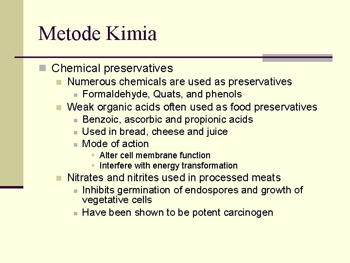 Metode Kimia n Chemical preservatives n Numerous chemicals are used as preservatives n Formaldehyde,