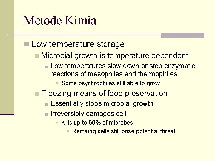 Metode Kimia n Low temperature storage n Microbial growth is temperature dependent n Low