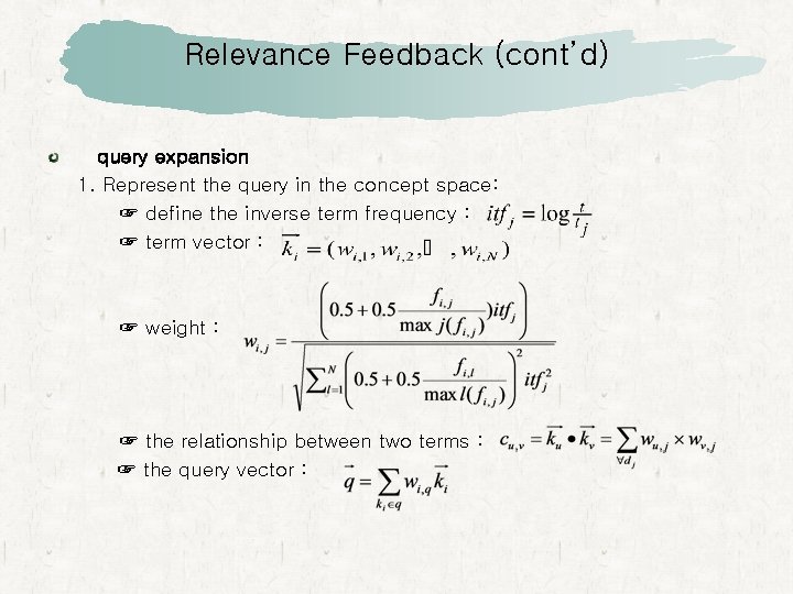 Relevance Feedback (cont’d) query expansion 1. Represent the query in the concept space: ☞