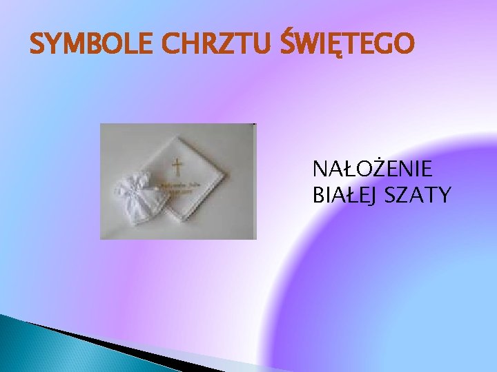 SYMBOLE CHRZTU ŚWIĘTEGO NAŁOŻENIE BIAŁEJ SZATY 