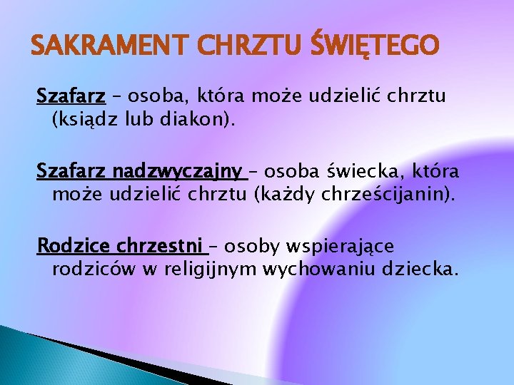 SAKRAMENT CHRZTU ŚWIĘTEGO Szafarz – osoba, która może udzielić chrztu (ksiądz lub diakon). Szafarz