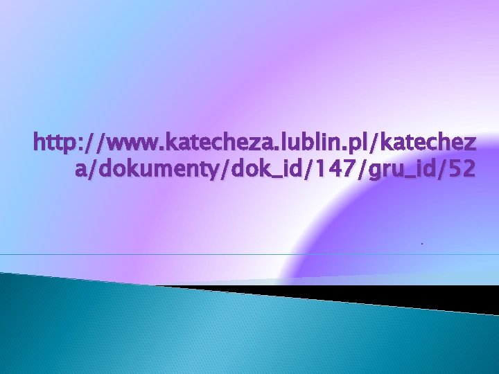 http: //www. katecheza. lublin. pl/katechez a/dokumenty/dok_id/147/gru_id/52. 