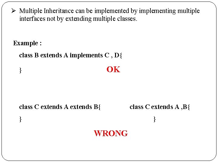 Multiple Inheritance can be implemented by implementing multiple interfaces not by extending multiple Multiple Inheritance can be implemented by implementing multiple interfaces not by extending multiple