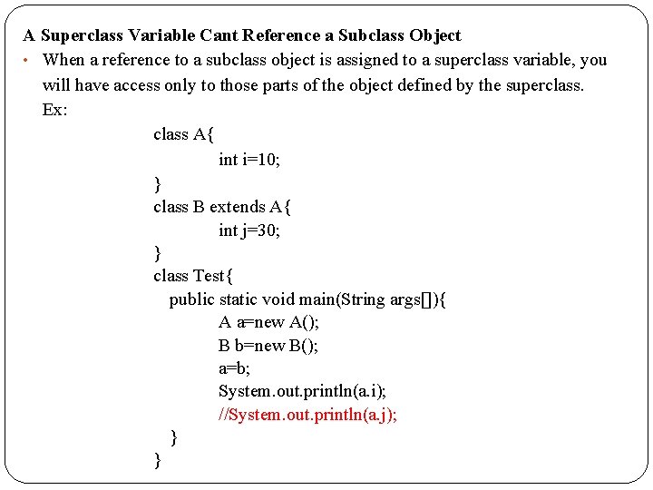 A Superclass Variable Cant Reference a Subclass Object • When a reference to a