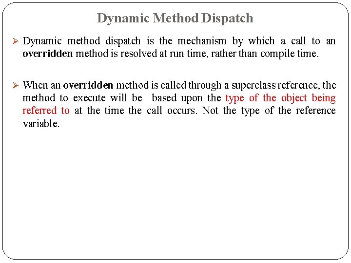 Dynamic Method Dispatch Dynamic method dispatch is the mechanism by which a call to