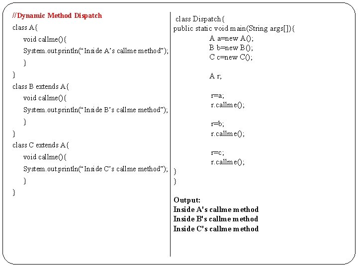 //Dynamic Method Dispatch class Dispatch{ class A{ public static void main(String args[]){ A a=new