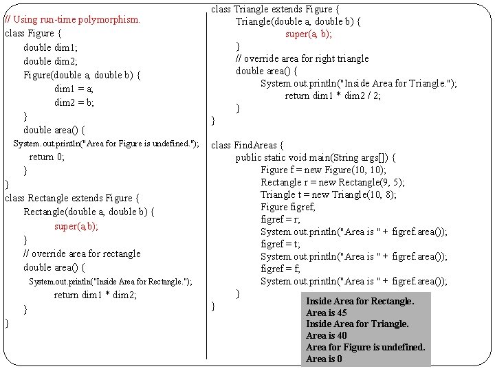 // Using run-time polymorphism. class Figure { double dim 1; double dim 2; Figure(double // Using run-time polymorphism. class Figure { double dim 1; double dim 2; Figure(double