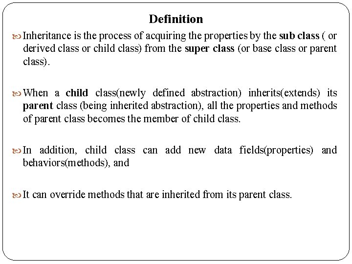 Definition Inheritance is the process of acquiring the properties by the sub class (