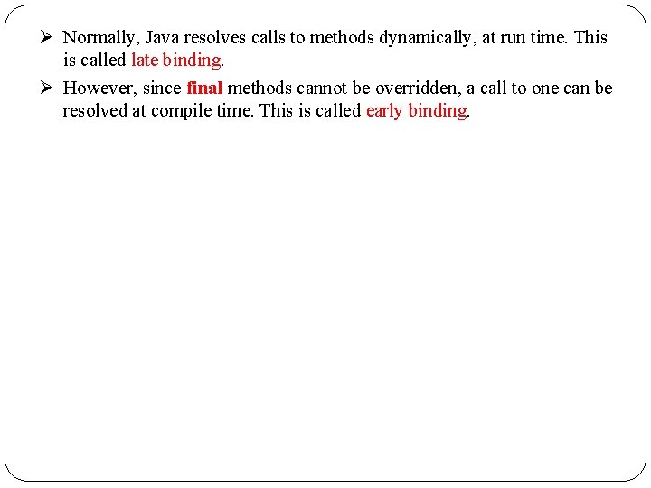 Normally, Java resolves calls to methods dynamically, at run time. This is called Normally, Java resolves calls to methods dynamically, at run time. This is called