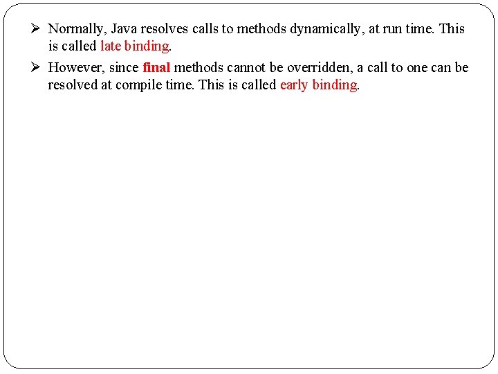  Normally, Java resolves calls to methods dynamically, at run time. This is called