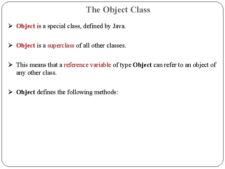 The Object Class Object is a special class, defined by Java. Object is a