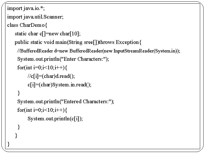 import java. io. *; import java. util. Scanner; class Char. Demo{ static char c[]=new