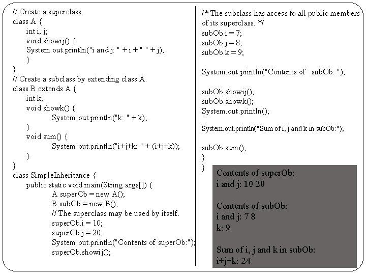 // Create a superclass A { int i, j; void showij() { System. out.