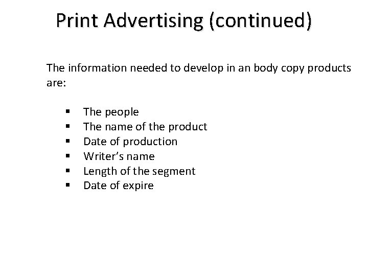 Print Advertising (continued) The information needed to develop in an body copy products are: