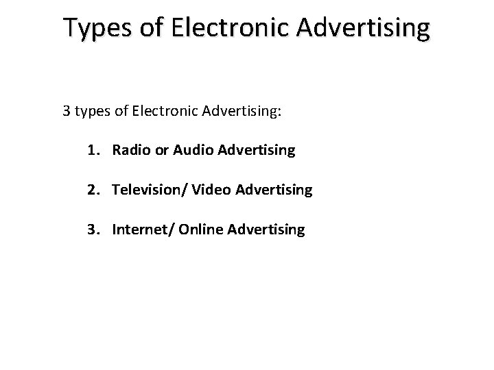 Types of Electronic Advertising 3 types of Electronic Advertising: 1. Radio or Audio Advertising